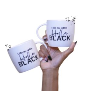 “I Like My Coffee Hella Black” Mug